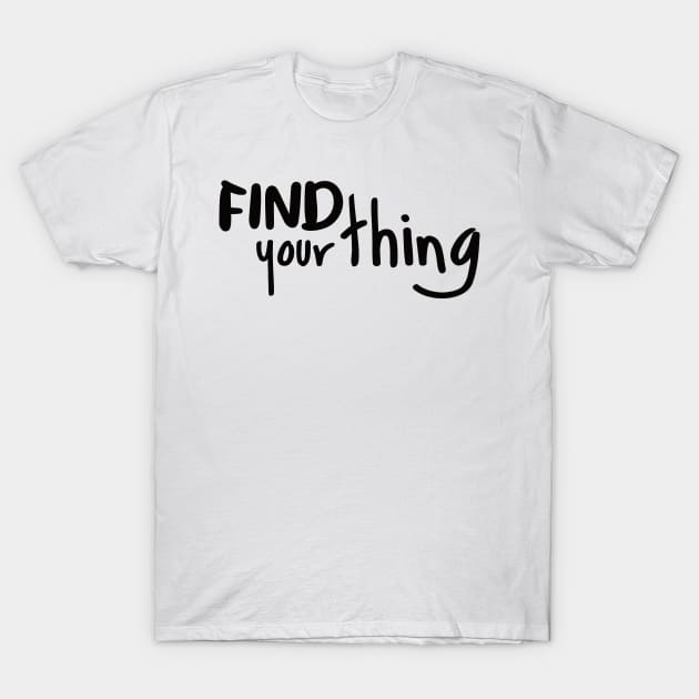 Find Your Thing T-Shirt by BlueZenStudio